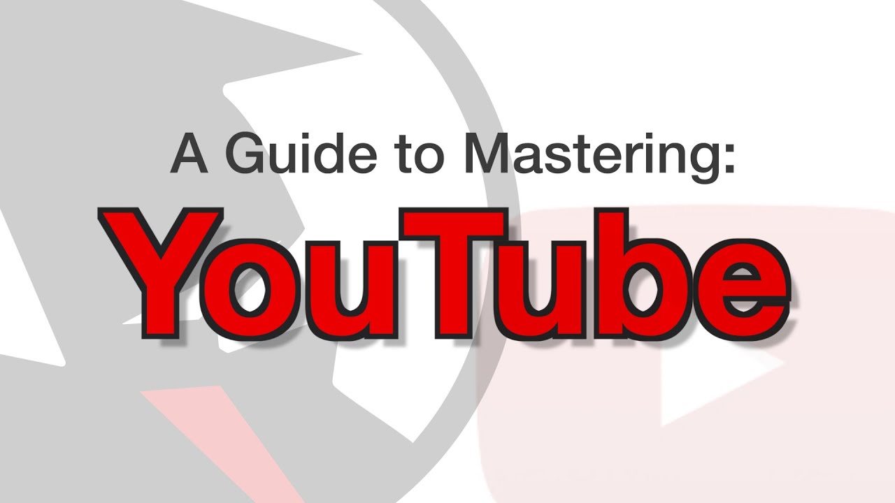 Mastering YouTube
